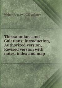 Thessalonians and Galatians: introduction, Authorized version, Revised version with notes, index and map
