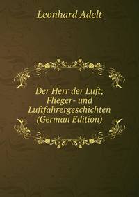 Der Herr der Luft; Flieger- und Luftfahrergeschichten (German Edition)