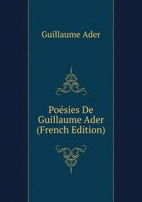 Poesies De Guillaume Ader (French Edition)