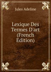 Lexique Des Termes D'art (French Edition)