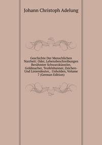 Geschichte Der Menschlichen Narrheit: Oder, Lebensbeschreibungen Beruhmter Schwarzkunstler, Goldmacher, Teufelsbanner, Zeichen- Und Liniendeuter, . Unholden, Volume 7 (German Edition)