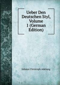 Ueber Den Deutschen Styl, Volume 1 (German Edition)
