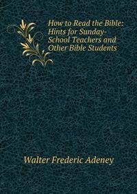 How to Read the Bible: Hints for Sunday-School Teachers and Other Bible Students