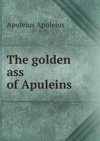 The golden ass of Apuleins