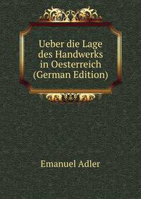 Ueber die Lage des Handwerks in Oesterreich (German Edition)