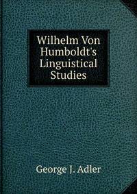 Wilhelm Von Humboldt's Linguistical Studies
