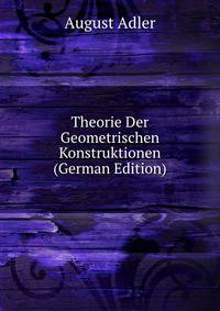Theorie Der Geometrischen Konstruktionen (German Edition)