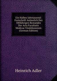 Ein Halbes Jahrtausend: Festschrift Anlasslich Des 500Jahrigen Bestandes Der Acta Facultatis Medicae Vindobonensis (German Edition)
