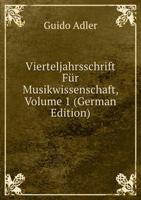 Vierteljahrsschrift Fur Musikwissenschaft, Volume 1 (German Edition)