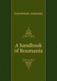 A handbook of Roumania