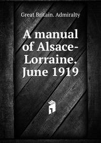 A manual of Alsace-Lorraine. June 1919