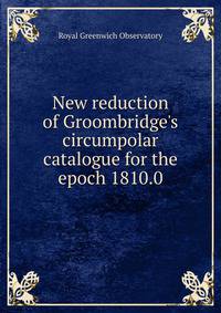 New reduction of Groombridge's circumpolar catalogue for the epoch 1810.0