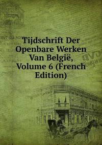 Tijdschrift Der Openbare Werken Van Belgie, Volume 6 (French Edition)