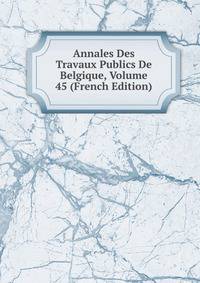 Annales Des Travaux Publics De Belgique, Volume 45 (French Edition)