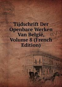 Tijdschrift Der Openbare Werken Van Belgie, Volume 8 (French Edition)
