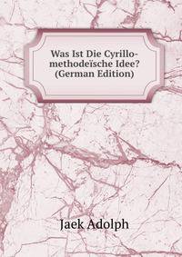 Was Ist Die Cyrillo-methodeische Idee? (German Edition)