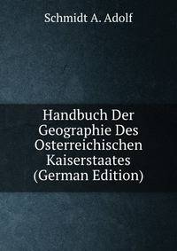 Handbuch Der Geographie Des Osterreichischen Kaiserstaates (German Edition)