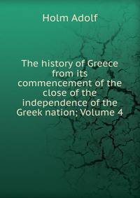 The history of Greece from its commencement of the close of the independence of the Greek nation; Volume 4