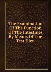 The Examination Of The Function Of The Intestines By Means Of The Test Diet .