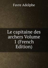 Le capitaine des archers Volume 1 (French Edition)
