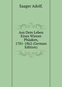 Aus Dem Leben Eines Wiener Phaaken, 1781-1862 (German Edition)