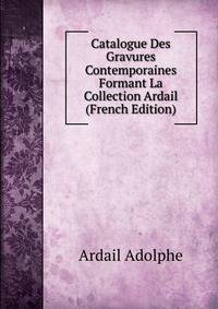 Catalogue Des Gravures Contemporaines Formant La Collection Ardail (French Edition)