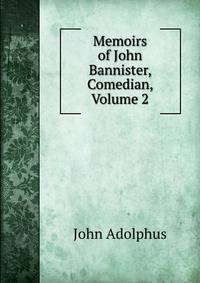 Memoirs of John Bannister, Comedian, Volume 2