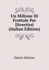 Un Milione Di Frottole Per Divertirsi (Italian Edition)