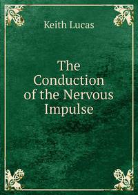 The Conduction of the Nervous Impulse