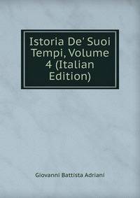 Istoria De' Suoi Tempi, Volume 4 (Italian Edition)