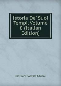 Istoria De' Suoi Tempi, Volume 8 (Italian Edition)