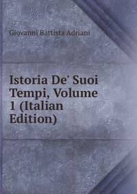 Istoria De' Suoi Tempi, Volume 1 (Italian Edition)