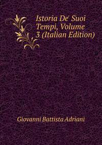 Istoria De' Suoi Tempi, Volume 3 (Italian Edition)