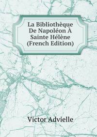 La Bibliotheque De Napoleon A Sainte Helene (French Edition)