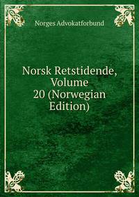 Norsk Retstidende, Volume 20 (Norwegian Edition)