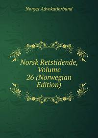 Norsk Retstidende, Volume 26 (Norwegian Edition)