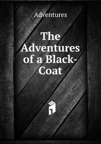 The Adventures of a Black-Coat