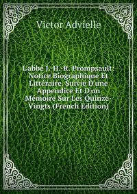 L'abb? J.-H.-R. Prompsault: Notice Biographique Et Litt?raire. Suivie D'une Appendice Et D'un M?moire Sur Les Quinze-Vingts (French Edition)