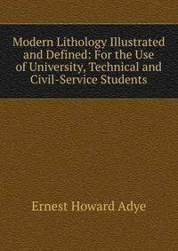 Modern Lithology Illustrated and Defined: For the Use of University, Technical and Civil-Service Students