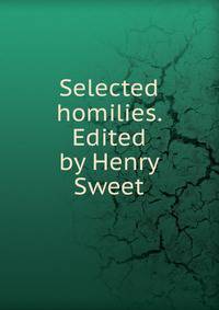 Selected homilies. Edited by Henry Sweet