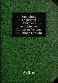 Sammlung Englischer Denkmaler in Kritischen Ausgaben, Volume 4 (German Edition)