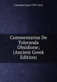 Commentarius De Toleranda Obsidione; (Ancient Greek Edition)