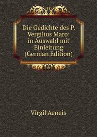 Die Gedichte des P. Vergilius Maro: in Auswahl mit Einleitung (German Edition)