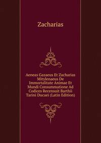 Aeneas Gazaeus Et Zacharias Mitylenaeus De Immortalitate Animae Et Mundi Consummatione Ad Codices Recensuit Barthii Tarini Ducaei (Latin Edition)