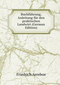 Buchfuhrung, Anleitung fur den praktischen Landwirt (German Edition)