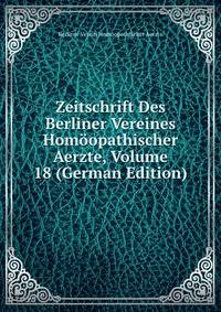 Zeitschrift Des Berliner Vereines Homoopathischer Aerzte, Volume 18 (German Edition)