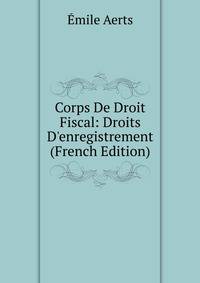 Corps De Droit Fiscal: Droits D'enregistrement (French Edition)