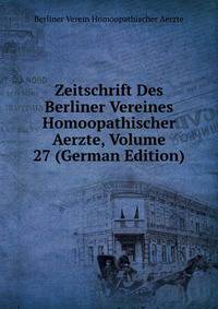 Zeitschrift Des Berliner Vereines Homoopathischer Aerzte, Volume 27 (German Edition)