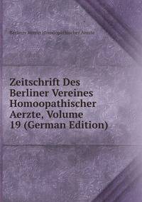 Zeitschrift Des Berliner Vereines Homoopathischer Aerzte, Volume 19 (German Edition)