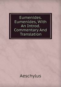 Eumenides. Eumenides, With An Introd. Commentary And Translation